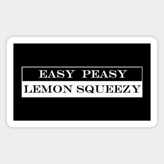 easy peasy lemon squeezy Magnet by NotComplainingJustAsking